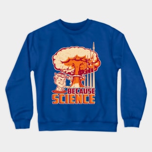 Because Science Crewneck Sweatshirt